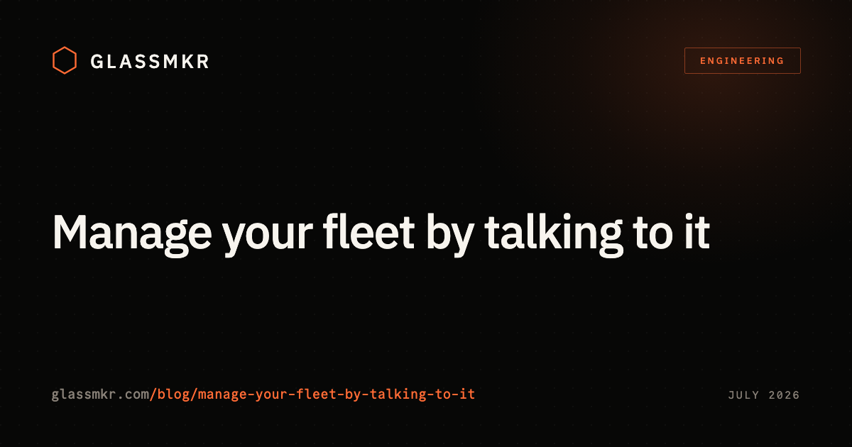 Glassmkr blog card with the hexagon logo, an Engineering tag, and the title Manage your fleet by talking to it.